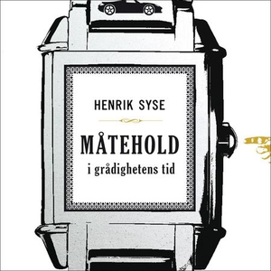 Måtehold i grådighetens tid (lydbok) av Henri