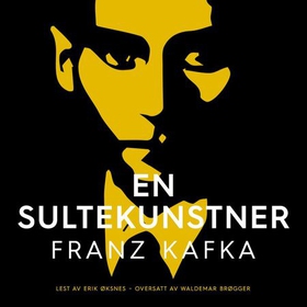 En sultekunstner (lydbok) av Franz Kafka