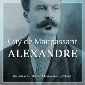 Alexandre (lydbok) av Guy de Maupassant