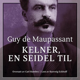 Kelner, en seidel til (lydbok) av Guy de Maupassant