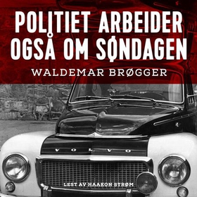 Politiet arbeider også om søndagen (lydbok) av Waldemar Brøgger