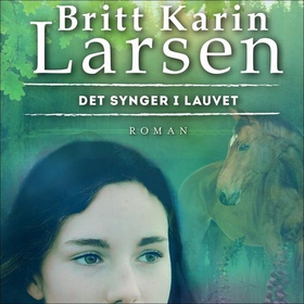 Det synger i lauvet (lydbok) av Britt Karin Larsen
