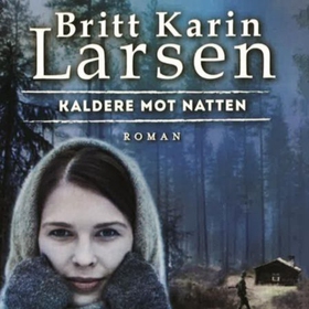 Kaldere mot natten (lydbok) av Britt Karin Larsen