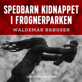 Spedbarn kidnappet i Frognerparken (lydbok) av Waldemar Brøgger
