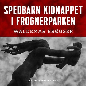 Spedbarn kidnappet i Frognerparken (lydbok) av Waldemar Brøgger