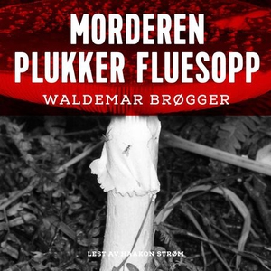 Morderen plukker fluesopp (lydbok) av Waldema