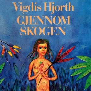 Gjennom skogen (lydbok) av Vigdis Hjorth