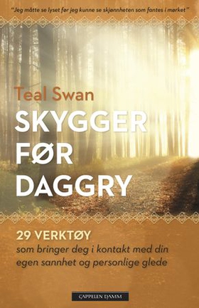 Skygger før daggry - 29 verktøy som bringer deg i kontakt med din egen sannhet og personlige glede (ebok) av Teal Swan