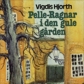 Pelle-Ragnar i den gule gården (lydbok) av Vigdis Hjorth