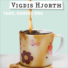 Takk, ganske bra - en norsk roman i tre deler (lydbok) av Vigdis Hjorth