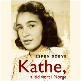 Kathe, alltid vært i Norge - biografi (lydbok) av Espen Søbye