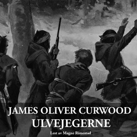 Ulvejegerne (lydbok) av James Oliver Curwood