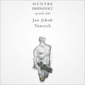 Muntre dødsdikt (lydbok) av Jan Jakob Tønseth