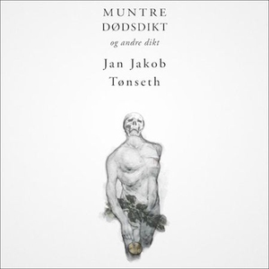 Muntre dødsdikt (lydbok) av Jan Jakob Tønseth