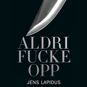 Aldri fucke opp (lydbok) av Jens Lapidus