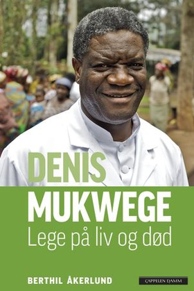 Denis Mukwege - lege på liv og død (ebok) av Berthil Åkerlund