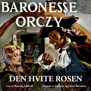 Den hvite rosen (lydbok) av Emmuska Orczy Orc
