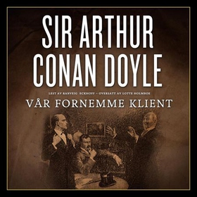 Vår fornemme klient (lydbok) av Arthur Conan Doyle