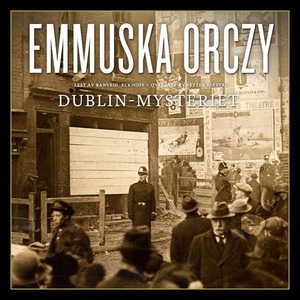Dublin-mysteriet (lydbok) av Emmuska Orczy Or