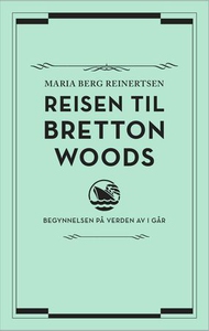 Reisen til Bretton Woods (ebok) av Maria Berg