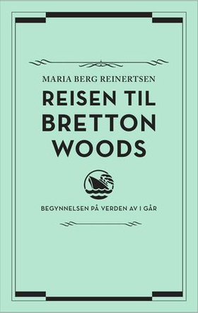 Reisen til Bretton Woods (ebok) av Maria Berg Reinertsen