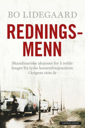 Redningsmenn - skandinaviske aksjoner for å redde fanger fra tyske konsentrasjonsleire i krigens siste år (ebok) av Bo Lidegaard
