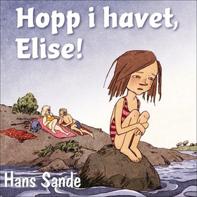 Hopp i havet, Elise! (lydbok) av Hans Sande