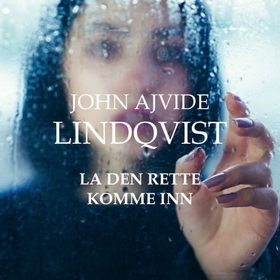 La den rette komme inn (lydbok) av John Ajvide Lindqvist
