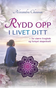 Rydd opp i livet ditt (ebok) av Alexandra Cha