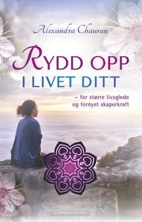 Rydd opp i livet ditt - for større livsglede og fornyet skaperkraft (ebok) av Alexandra Chauran