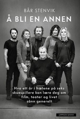 Å bli en annen - hva ett år i hælene på seks skuespillere kan lære deg om film, teater og livet sånn generelt (ebok) av Bår Stenvik