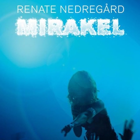 Mirakel (lydbok) av Renate Nedregård