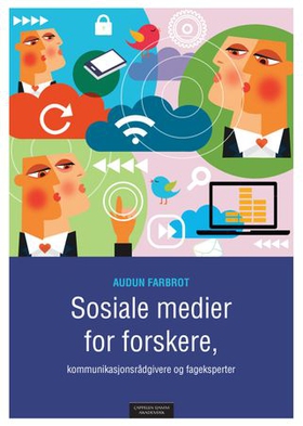 Sosiale medier for forskere, kommunikasjonsrådgivere og fageksperter (ebok) av Audun Farbrot