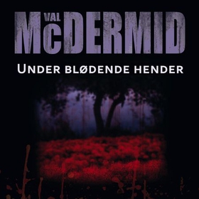 Under blødende hender (lydbok) av Val McDermid