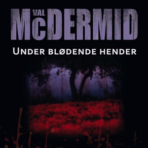 Under blødende hender (lydbok) av Val McDermi