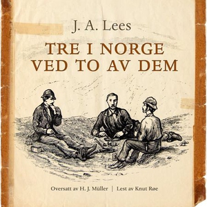 Tre i Norge (lydbok) av J.A. Lees, W. J. Clut