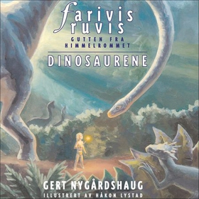 Farivis Ruvis - gutten fra himmelrommet - dinosaurene (lydbok) av Gert Nygårdshaug