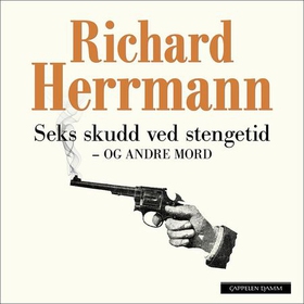 Seks skudd ved stengetid og andre mord - skjebner fra "Rett nummer 1" Old Bailey (lydbok) av Richard Herrmann