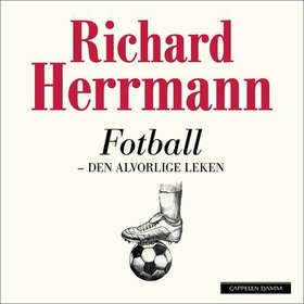 Fotball - den alvorlige leken (lydbok) av Richard Herrmann