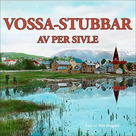 Vossa-stubbar (lydbok) av Per Sivle
