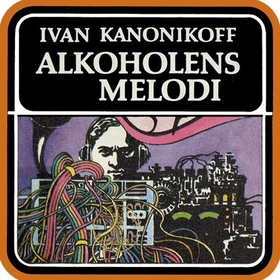 Alkoholens melodi - storforbyterroman (lydbok) av Ivan Kanonikoff