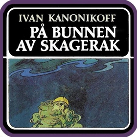 På bunnen av Skagerak (lydbok) av Ivan Kanoni