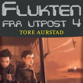 Flukten fra utpost 4 (lydbok) av Tore Aurstad