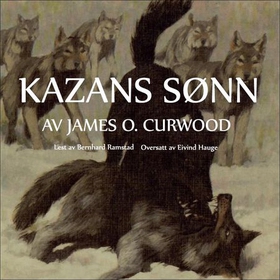 Kazans sønn (lydbok) av James Oliver Curwood