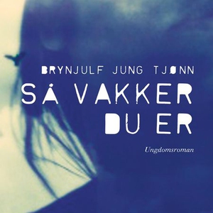 Så vakker du er (lydbok) av Brynjulf Jung Tjø