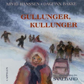 Gullunger, kullunger - en fortelling fra Svalbard (lydbok) av Arvid Hanssen