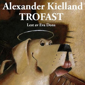 Trofast (lydbok) av Alexander L. Kielland