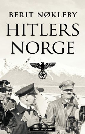Hitlers Norge - okkupasjonsmakten 1940-1945 (ebok) av Berit Nøkleby