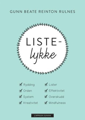 Listelykke - rydding, orden, system, kreativitet, lister, effektivitet, overskudd og mindfulness (ebok) av Gunn Beate Reinton Rulnes