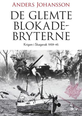 De glemte blokadebryterne - krigsdramatikk i Skagerrak 1939-45 (ebok) av Anders Johansson
